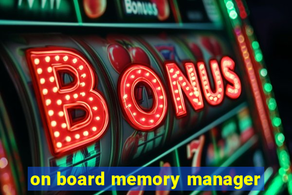 on board memory manager